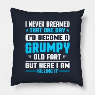 I Never Dreamed That One Day I'd Become A Grumpy Old Fart But Here I Am Killing It Pillow