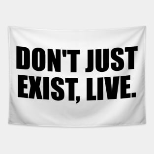 Don't just exist, live. Tapestry