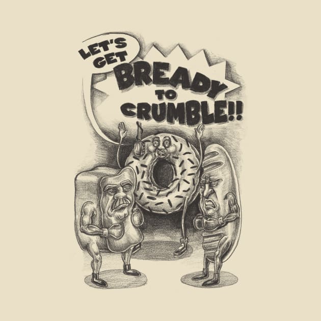 Let's Get Bready to Crumble by Meganpalmer