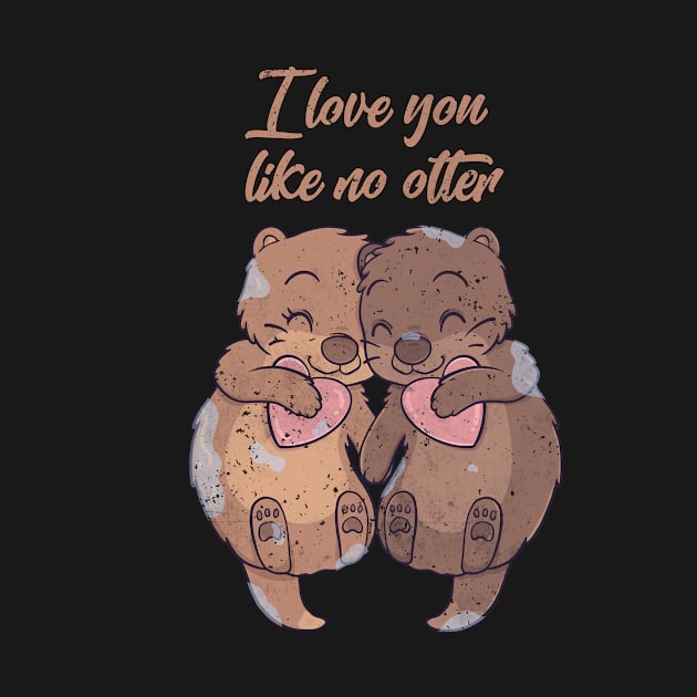 I Love You Like No Otter Gift by Schwarzweiss