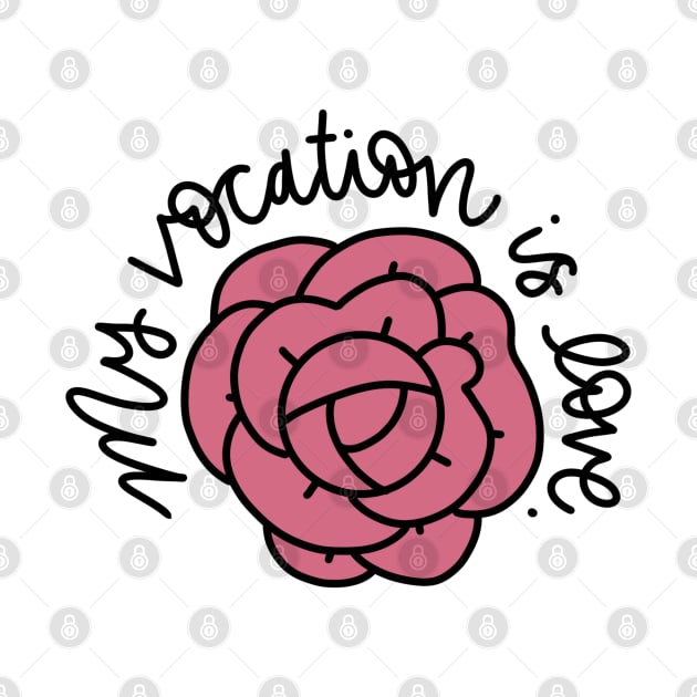 My Vocation is Love Rose by CarolineTherese