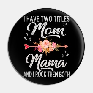 mothers day i have two titles mom and mama Pin