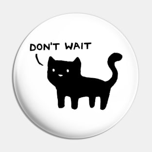 Don't Wait Pin