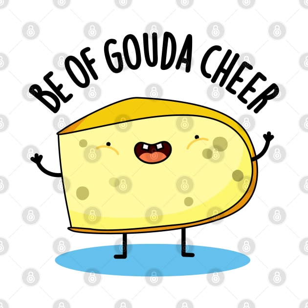 Be Of Gouda Cheer Cute Cheese Pun by punnybone