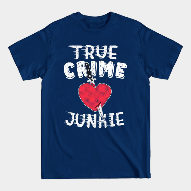 Disover True Crime Junkie Shirt Podcast Funny Wine Gift for Women - True Crime - T-Shirt