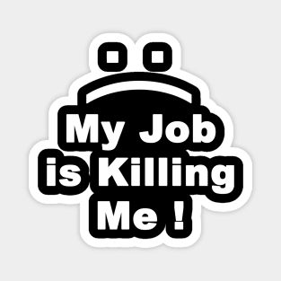 My Job is Killing Me Magnet