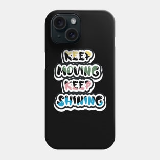 Keep Moving Keep Shining Phone Case