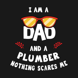 I'm A Dad And A Plumber Nothing Scares Me T-Shirt