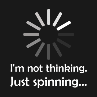 Not Thinking Spinner T-Shirt