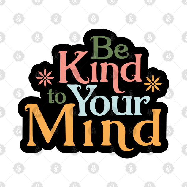 Be Kind to Your Mind by kindacoolbutnotreally