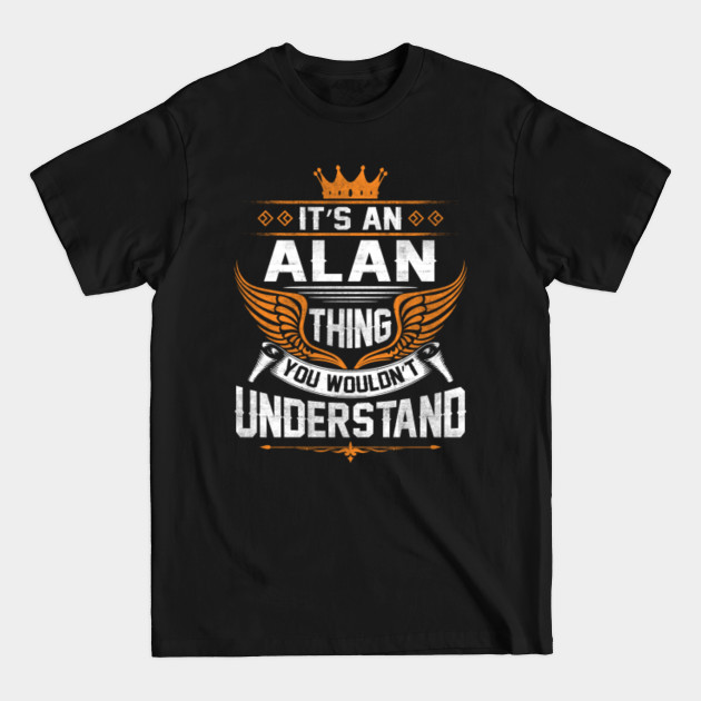 Disover Alan Name T Shirt - Alan Thing Name You Wouldn't Understand Gift Item Tee - Alan - T-Shirt