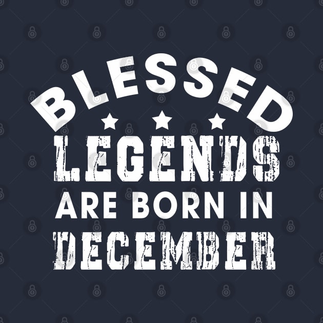 Blessed Legends Are Born In December Funny Christian Birthday by Happy - Design