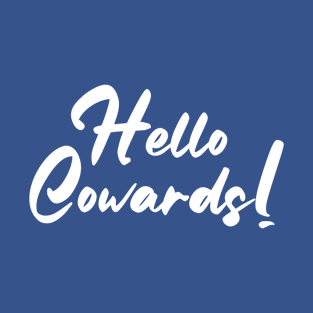 Hello Cowards! T-Shirt