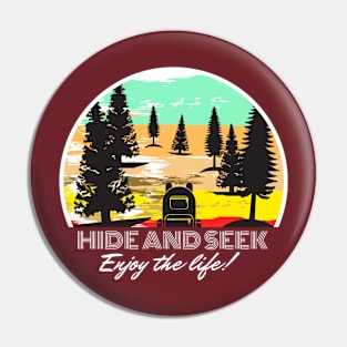 HIDE AND SEEK  , Enjoy the life shirt Pin