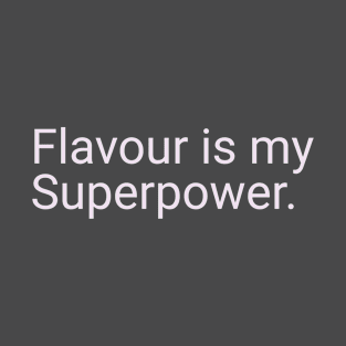 Flavour is my Superpower. T-Shirt