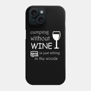 camping without wine is just  sitting in the woods Phone Case