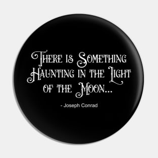 There Is Something Haunting In The Light of The Moon Pin