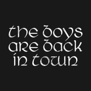 The Boys Are Back In Town T-Shirt