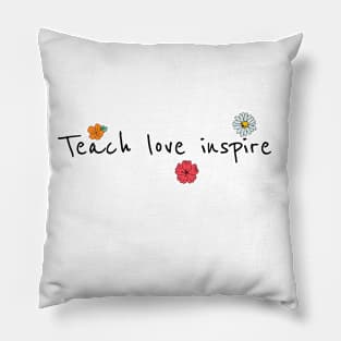 teach love inspire t shirt Pillow