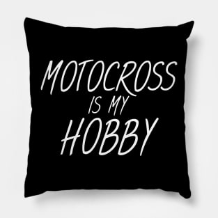 Motocross is my hobby Pillow