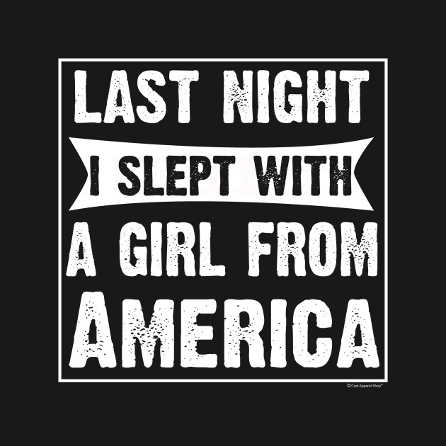 Last Night I Slept With Girl From America. Funny by CoolApparelShop