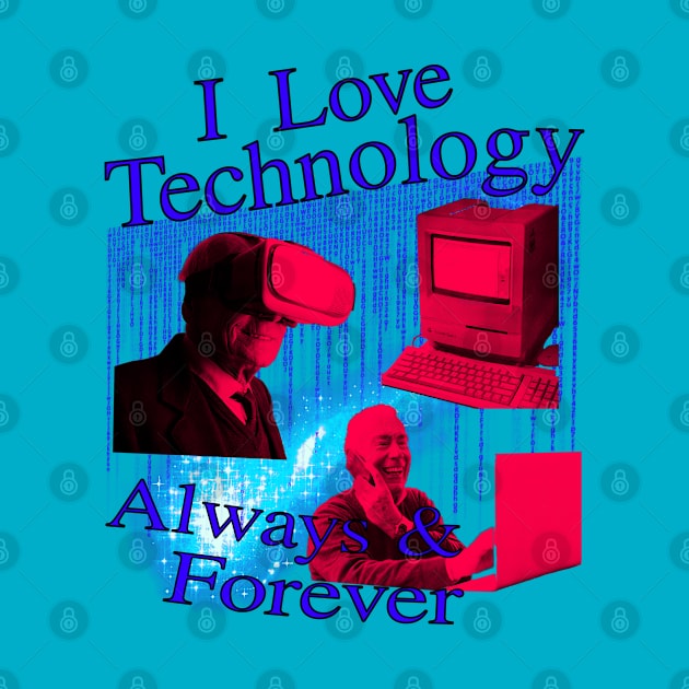 I Love Technology Always And Forever by blueversion