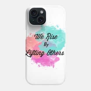 We Rise By Lifting Others Phone Case