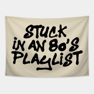 STUCK IN AN 80'S PLAYLIST Tapestry