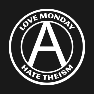 LOVE MONDAY, HATE THEISM T-Shirt