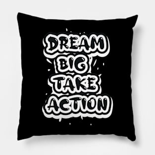 Dream Big Take Action Pillow