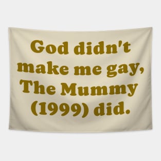 The Mummy made me gay Tapestry