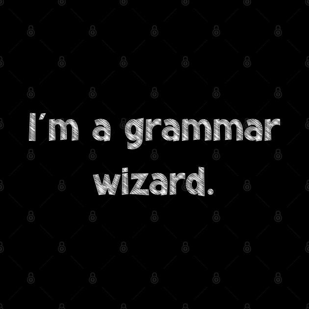 I'm a grammar wizard, National Grammar Day, Teacher Gift, Child Gift, Grammar Police, Grammar Nazi, Grammar Quotes, Funny Grammar, Grammar by DivShot 