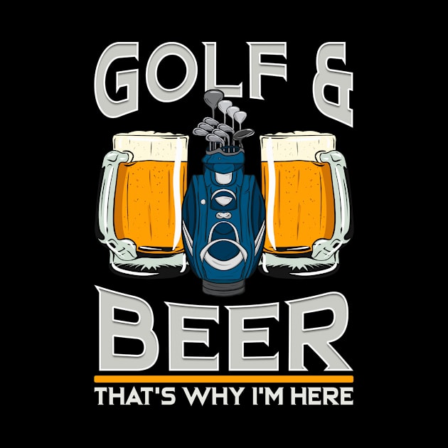 Golf And Beer That's Why I'm Here Funny Golfing Gift by Dr_Squirrel