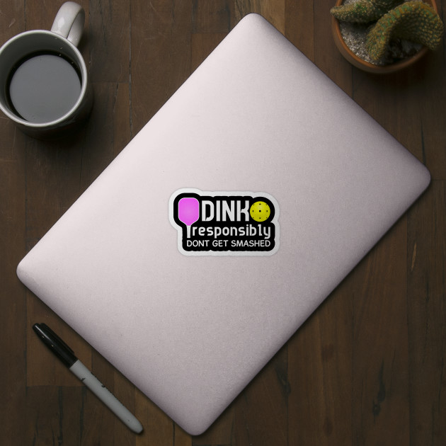 Dink Responsibly Funny Pickleball - Pickleballs - Sticker