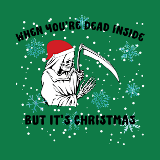 when you are dead inside, but it's Christmas T-Shirt