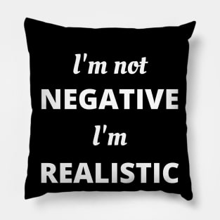 I'm Not Negative... Pillow