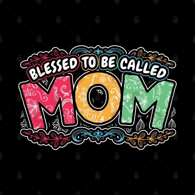 Blessed to be Called Mom Floral Gifts by aneisha