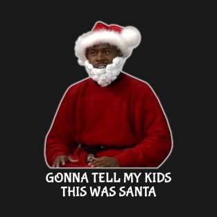 Gonna Tell My Kids This Was Santa T-Shirt