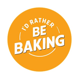 I'd rather be baking T-Shirt