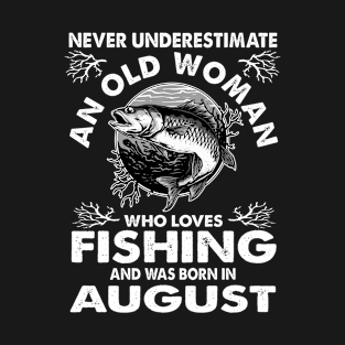 Never Underestimate An Old Woman Who Loves Fishing August T-Shirt