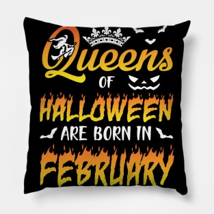 Queens Of Halloween Are Born In February Happy Birthday To Me You Nana Mom Aunt Sister Daughter Pillow