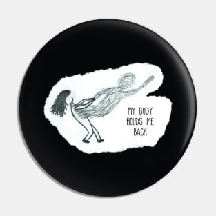 My Body Holds Me Back Pin