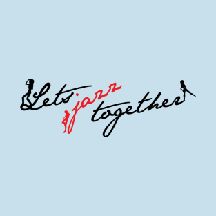 Let's Jazz Together T-Shirt