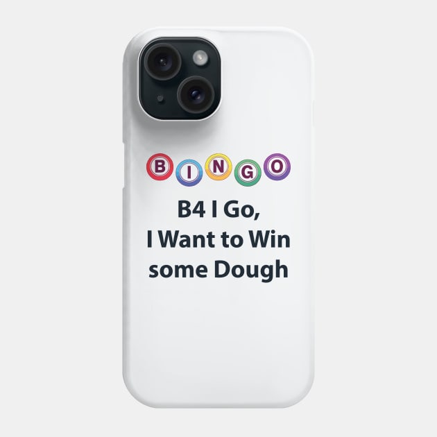 Bingo - B4 I Go, I Want to Win some Dough Phone Case by Lakeric