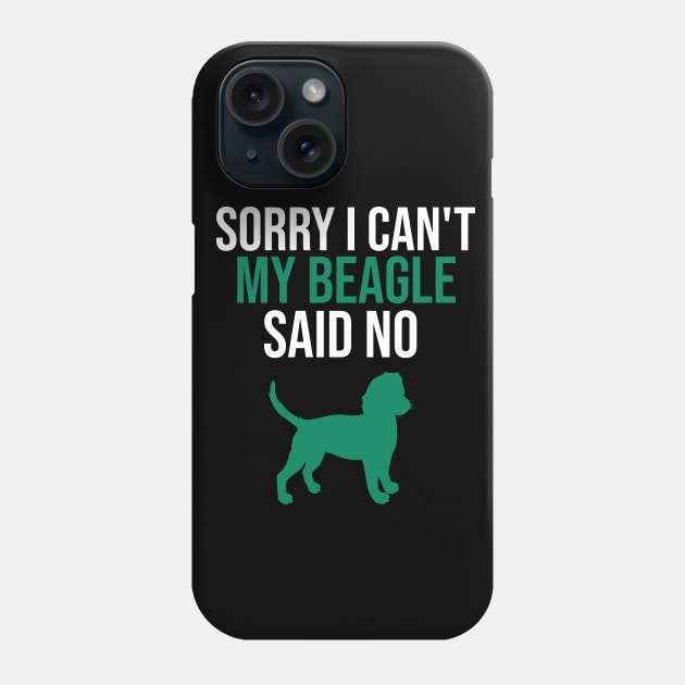 Sorry I can't my beagle said no Phone Case by cypryanus