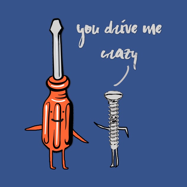 You drive me Crazy - Funny Witty Pun Humor Romance by MADesigns