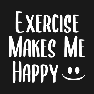 Exercise Makes Me Happy T-Shirt