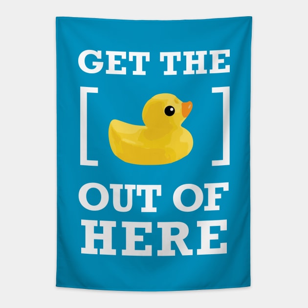 GET THE [DUCK] OUT OF HERE Tapestry by Heyday Threads