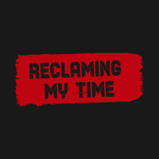 Reclaiming My Time T-Shirt