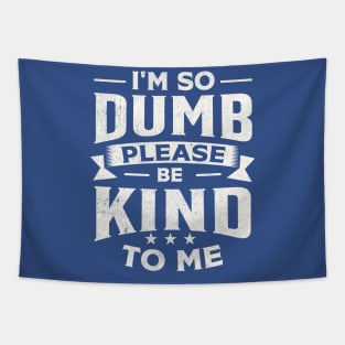 I m So Dumb Please Be Kind To Me Tapestry